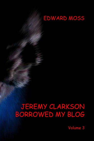 Jeremy Clarkson borrowed my Blog - Volume 3