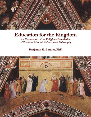 Education for the Kingdom: An Exploration of the Religious Foundation of Charlotte Mason's Educational Philosophy