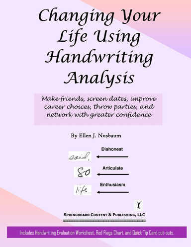 Changing Your Life Using Handwriting Analysis: Make Friends, Screen Dates, Improve Career Choices, Throw Parties, and Network With Greater Confidence