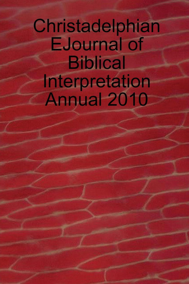 Christadelphian Ejournal of Biblical Interpretation: Annual 2010