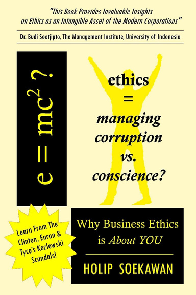 e=mc2?  ETHICS = Managing Corruption X Conscience?   Because Business Ethics is About YOU