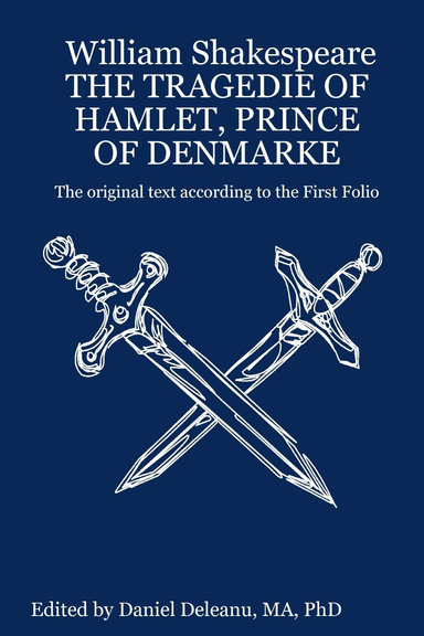 William Shakespeare THE TRAGEDIE OF HAMLET, PRINCE OF DENMARKE: The original text according to the First Folio