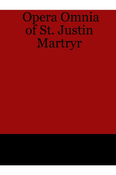 Opera Omnia of St. Justin Martryr