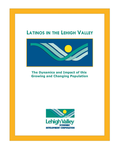 Latinos in the Lehigh Valley: The Dynamics and Impact of this Growing and Changing Population