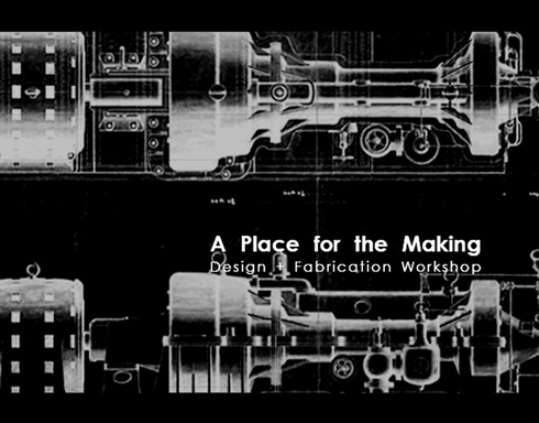 A Place for the Making: Design + Fabrication Workshop
