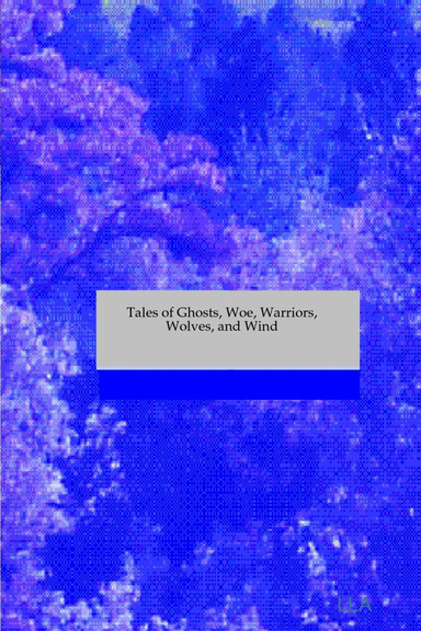 Tales of Ghosts, Woe, Warriors, Wolves, and Wind