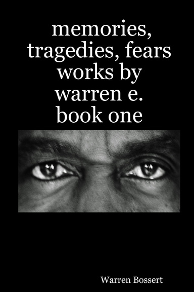 memories, tragedies, fears   works by warren e.   book one