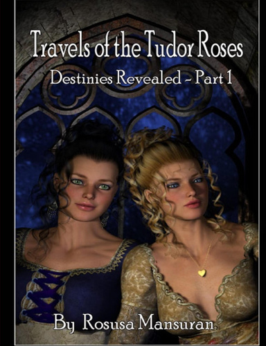 Travels of the Tudor Roses - Destinies Revealed - Part One