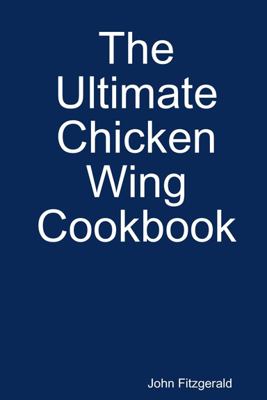 The Ultimate Chicken Wing Cookbook