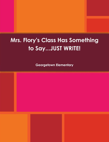 Mrs. Flory's Class Has Something to Say...JUST WRITE!