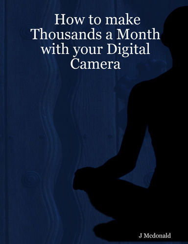 How to make Thousands a Month with your Digital Camera