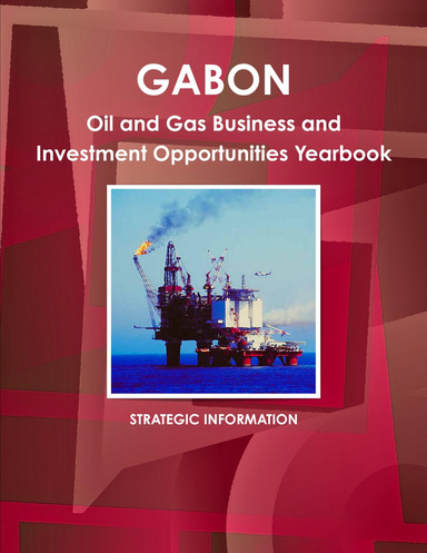 Gabon Oil and Gas Business and Investment Opportunities Yearbook
