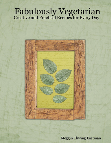 Fabulously Vegetarian: Creative and Practical Recipes for Every Day