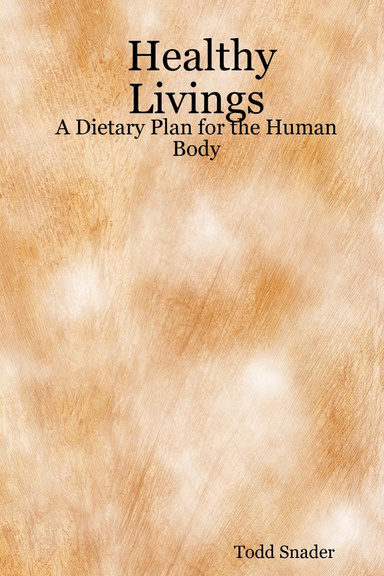 Healthy Livings: A Dietary Plan for the Human Body
