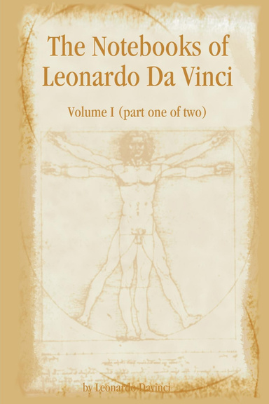 The Notebooks of Leonardo Da Vinci - Volume I (part one of two)
