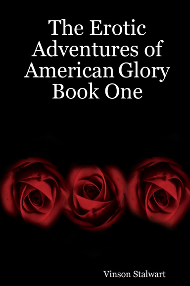 The Erotic Adventures of American Glory  Book One