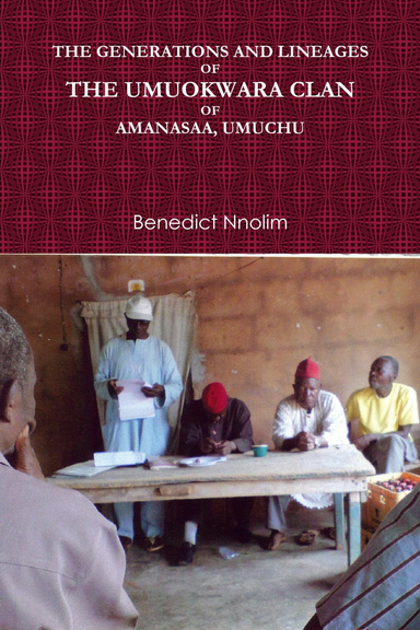 THE GENERATIONS AND LINEAGES OF THE UMUOKWARA CLAN OF AMANASAA, UMUCHU