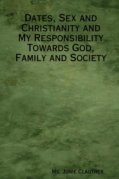 Dates, Sex and Christianity and My Responsibility Towards God, Family and Society