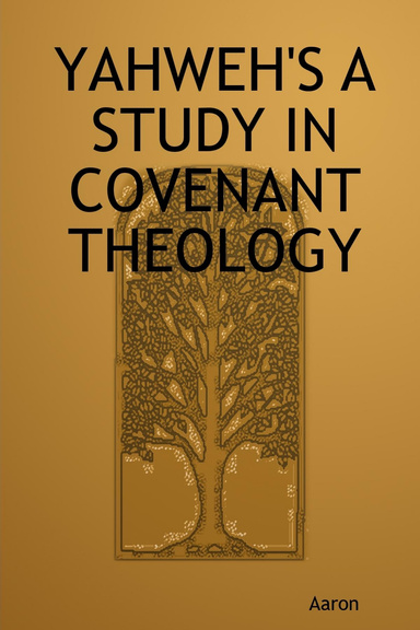 YAHWEH'S A STUDY IN COVENANT THEOLOGY