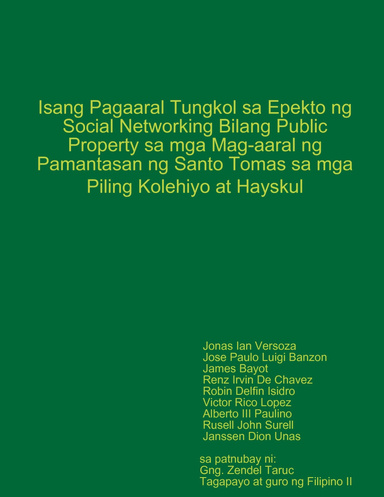 Isang Pagaaral Tungkol sa Epekto ng Social Networking Bilang Public Property sa mga Mag-aaral ng Pamantasan ng Santo Tomas sa mga Piling Kolehiyo at Hayskul