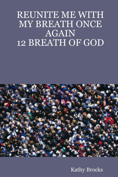 REUNITE ME WITH MY BREATH ONCE AGAIN: 12 BREATH OF GOD
