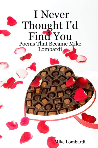 I Never Thought I'd Find You: Poems That Became Mike Lombardi