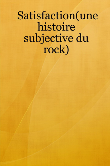 Satisfaction(une histoire subjective du rock)