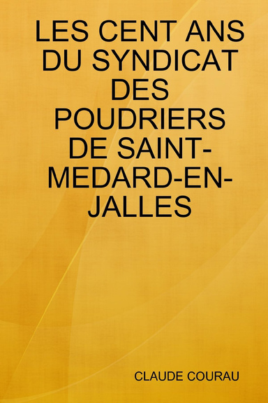 LES CENT ANS DU SYNDICAT DES POUDRIERS DE SAINT-MEDARD-EN-JALLES
