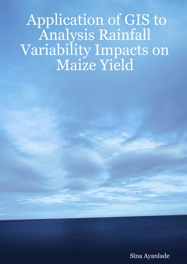 Application of GIS to Analysis Rainfall Variability Impacts on Maize Yield