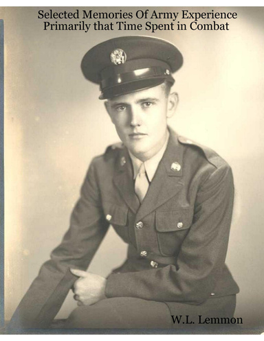 Selected Memories Of Army Experience: Primarily that Time Spent in Combat