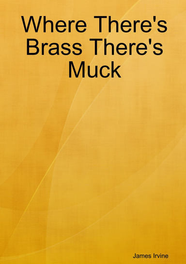 Where There's Brass There's Muck