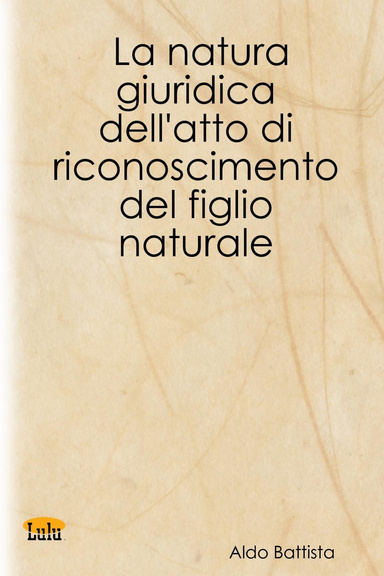 La natura giuridica dell'atto di riconoscimento del figlio naturale
