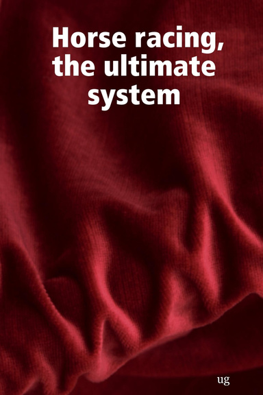 Horse racing, the ultimate system