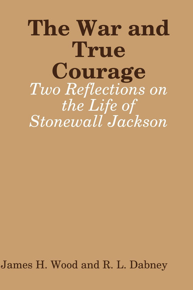 The War and True Courage: Two Reflections on the Life of Stonewall Jackson