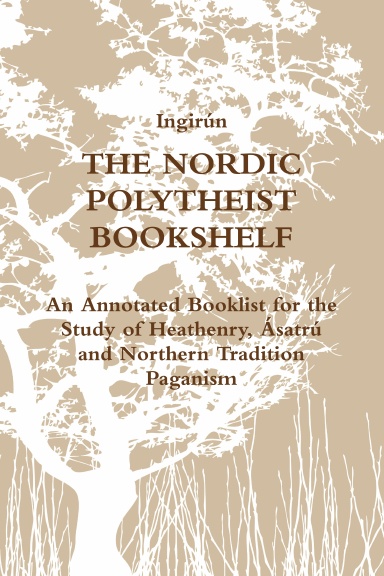 The Nordic Polytheist Bookshelf: An Annotated Booklist for the Study of Heathenry, Ásatrú and Northern Tradition Paganism