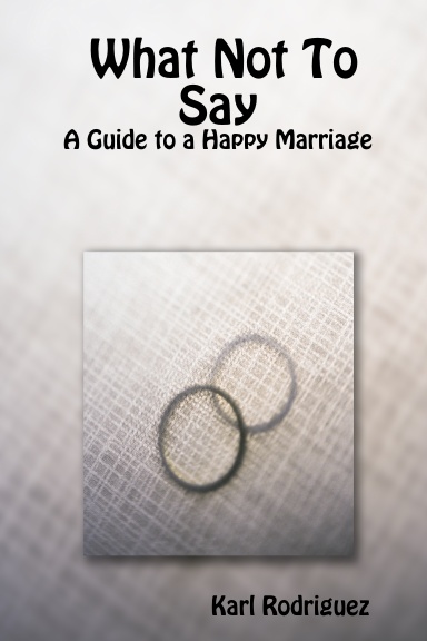 What Not To Say: A Guide to a Happy Marriage