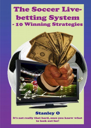 The Soccer Live Betting System - 10 Winning Strategies