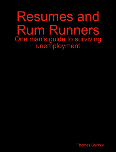 Resumes and Rum Runners - One man's guide to surviving unemployment