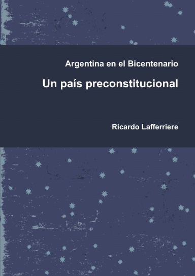 Argentina en el Bicentenario - Un país preconstitucional