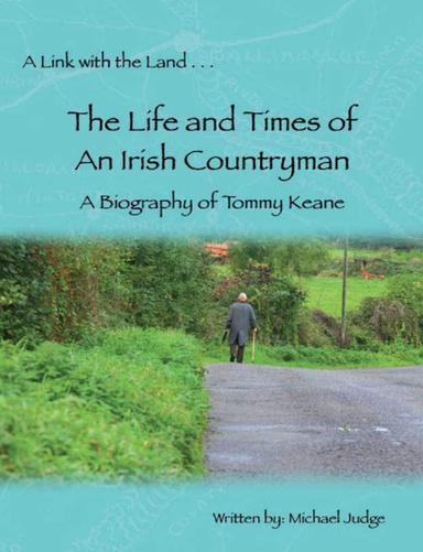 A Link with the Land...The Life and Times of An Irish Countryman. A Biography of Tommy Keane