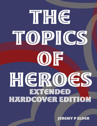The Topics of Heroes: Extended Hardcover Edition