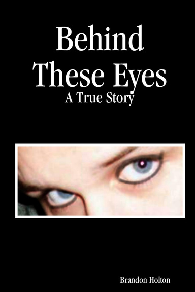 Behind These Eyes: A True Story