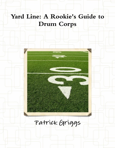 Yard Line: A Rookie's Guide to Drum Corps