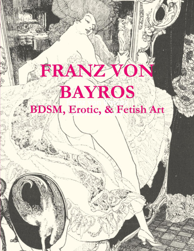 Franz von Bayros: BDSM, Erotic, & Fetish Art