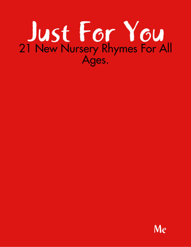 Just For You - 21 New Nursery Rhymes For All Ages.