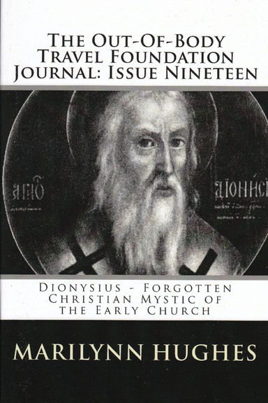 The Out-of-Body Travel Foundation Journal: Dionysius - Forgotten Christian Mystic of the Early Church - Issue Nineteen