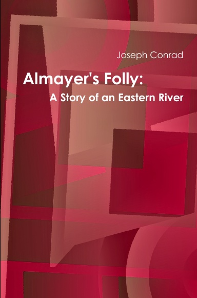 Almayer's Folly: A Story of an Eastern River