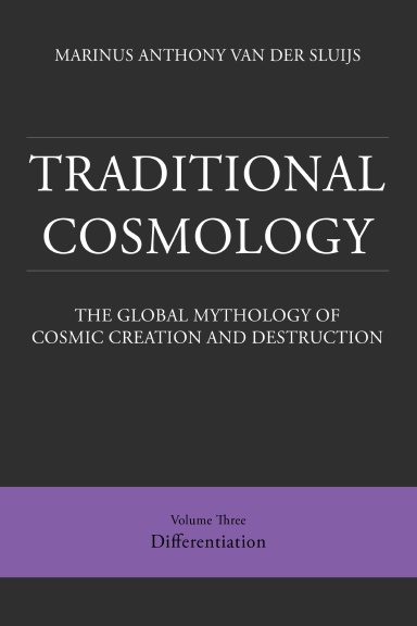 Traditional Cosmology (3); The Global Mythology of Cosmic Creation and Destruction; volume: Differentiation