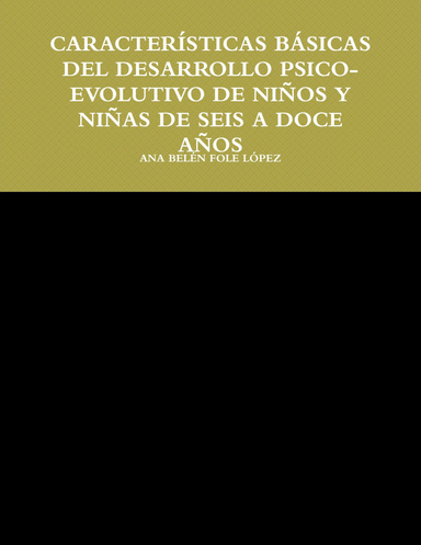 CARACTERÍSTICAS BÁSICAS DEL DESARROLLO PSICO-EVOLUTIVO DE NIÑOS Y NIÑAS DE SEIS A DOCE AÑOS