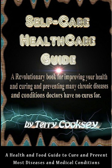 Self-Care HealthCare Guide - A Health and Food Guide to Cure and Prevent Most Diseases and Medical Conditions